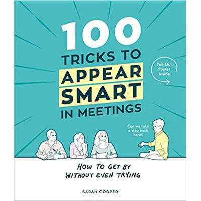 100 Tricks To Appear Smart In Meetings from Sarah Cooper