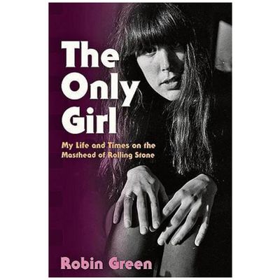 The Only Girl: My Life And Times On The Masthead Of Rolling Stone by Robin Green, £15.28