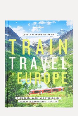 Lonely Planet’s Guide to Train Travel In Europe  from Lonely Planet