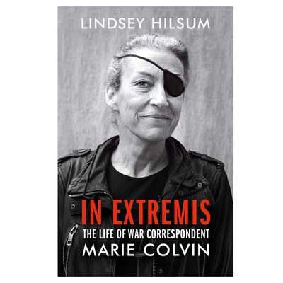 In Extremis: The Life of War Correspondent by Marie Colvin