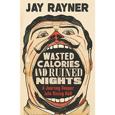 Wasted Calories and Ruined Nights by Jay Rayner