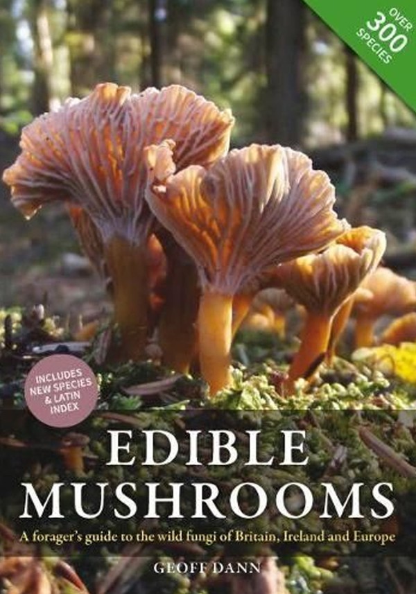 Edible Mushrooms: A Forager's Guide To The Wild Fungi Of Britain & Europe from Geoff Dann