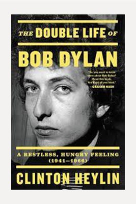 The Double Life Of Bob Dylan: A Restless Hungry Feeling from Clinton Heylin