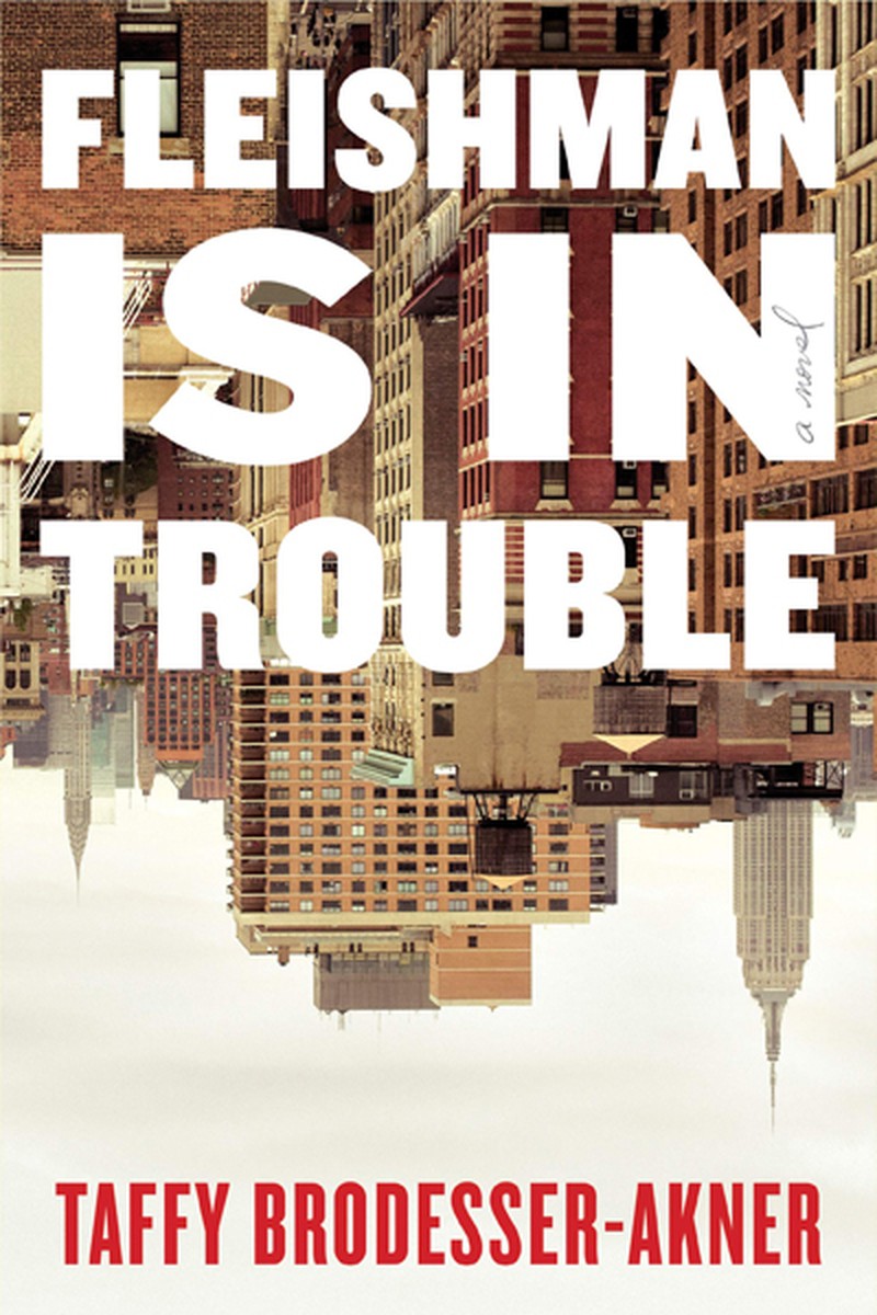 Fleishman is in Trouble by Taffy Brodesser-Akner | Waterstones