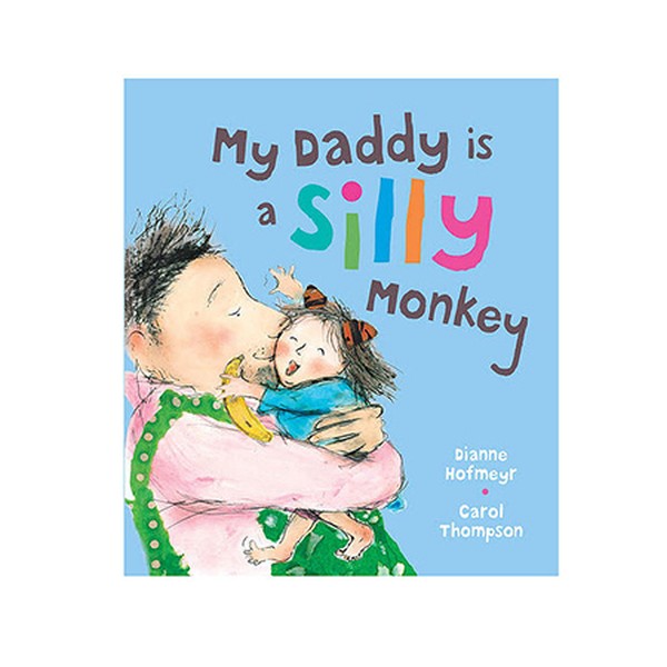 My Daddy Is A Silly Monkey from Dianne Hofmeyr & Carol Thompson