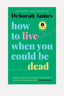 How To Live When You Could Be Dead from Deborah James