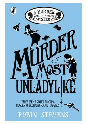 Murder Most Unladylike - A Murder Most Unladylike Mystery from Robin Stevens