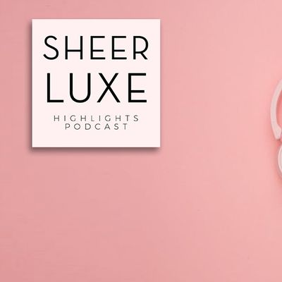 SheerLuxe Podcast: Episode 54