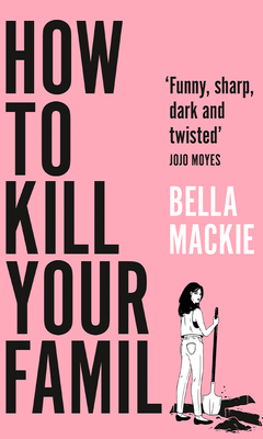  How to Kill Your Family  from Bella Mackie 