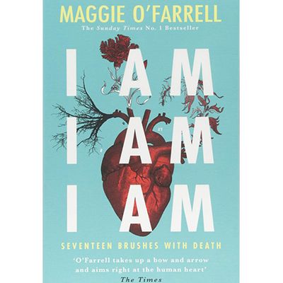 I Am, I Am, I Am: Seventeen Brushes With Death from Maggie O’Farrell