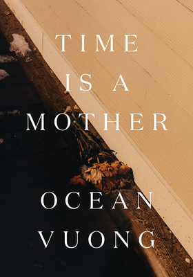 Time Is A Mother from Ocean Vuong