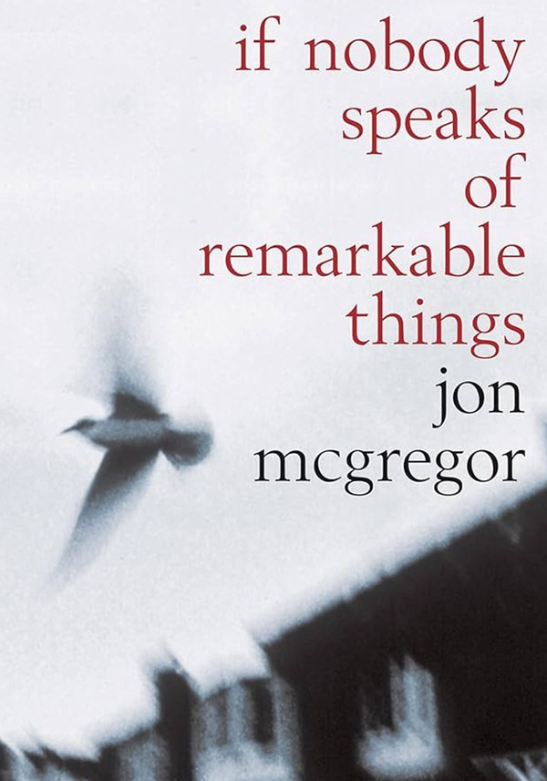 If Nobody Speaks of Remarkable Things  from  Jon McGregor 