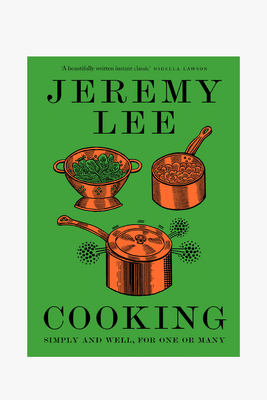 Cooking: Simply & Well For One Or Many from Jeremy Lee