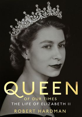  Queen Of Our Times: The Life Of Elizabeth II from By Robert Hardman