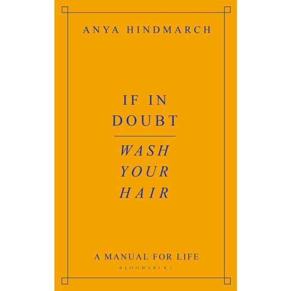 If In Doubt, Wash Your Hair: A Manual For Life from Anya Hindmarch