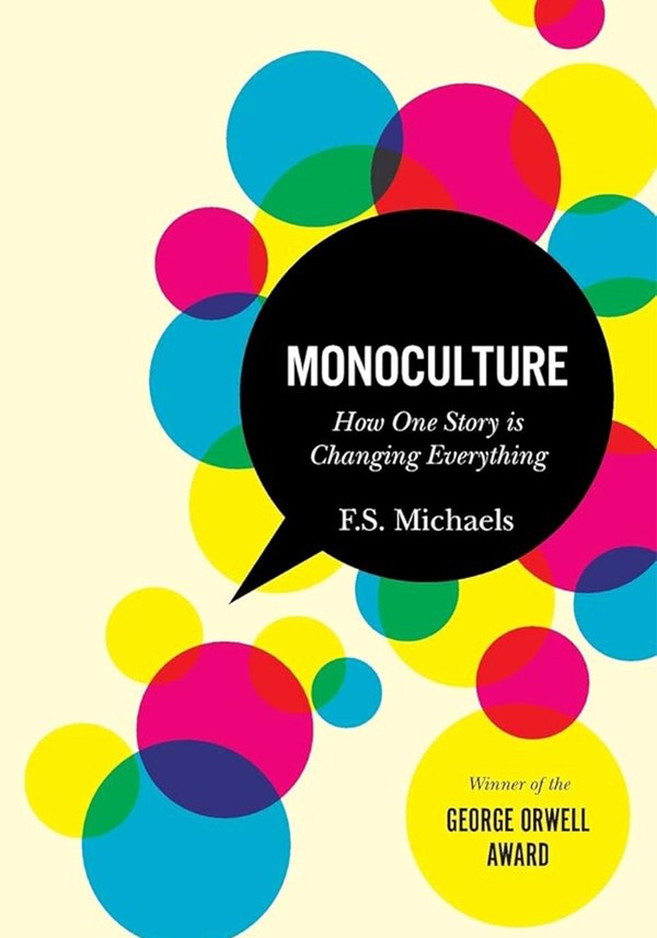 Monoculture How One Story Is Changing Everything from F. S. Michaels