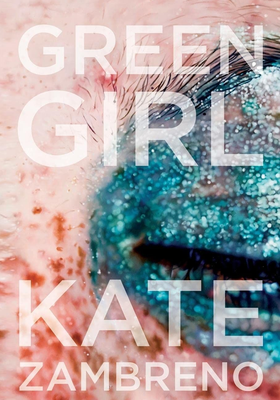 Green Girl: A Novel from Kate Zambreno