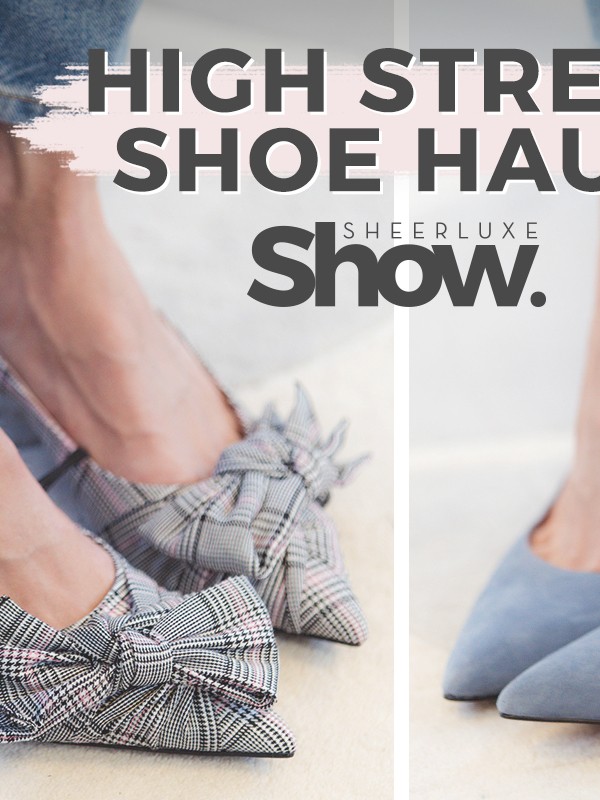SheerLuxe Show: High Street Shoe Haul