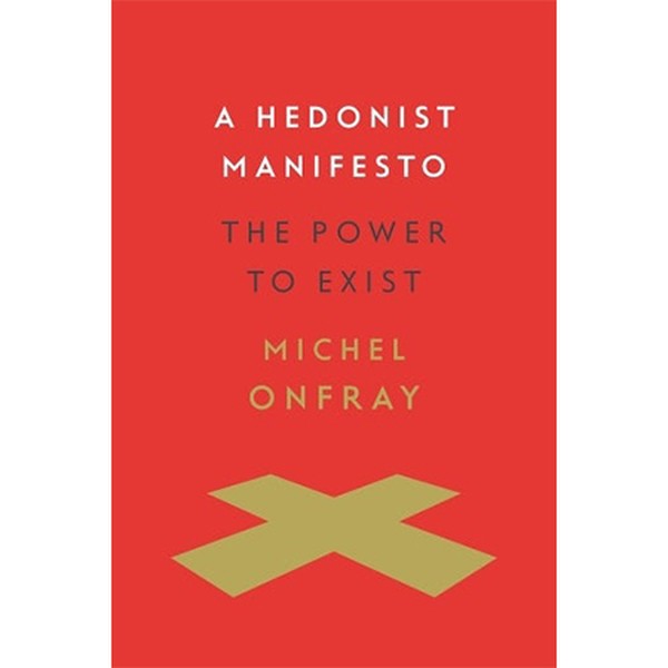 A Hedonist Manifesto from Michel Onfray