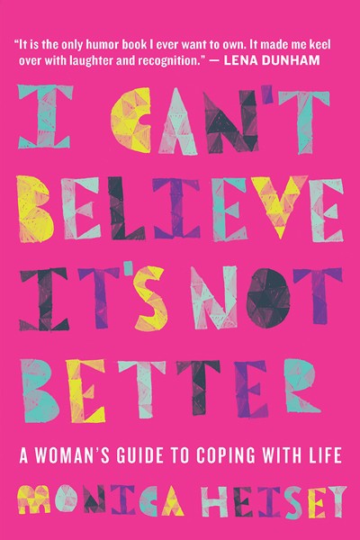 I Can’t Believe it’s Not Better by Monica Heisey | Waterstones