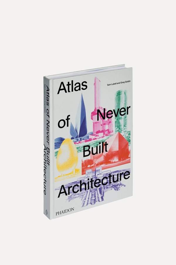 Atlas Of Never Built Architecture from Sam Lubell