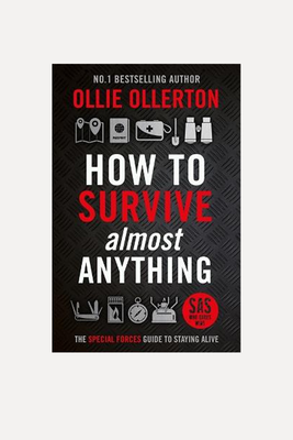  How To Survive (Almost) Anything: The Special Forces Guide To Staying Alive from Ollie Ollerton