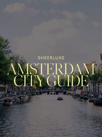 The SheerLuxe Amsterdam City Guide