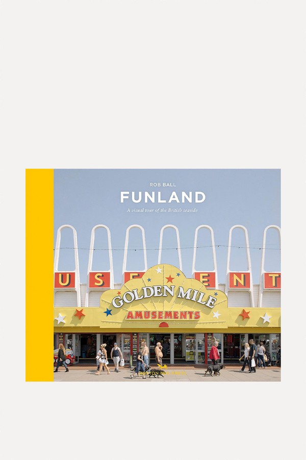 Funland: A Journey Through The British Seaside from Rob Ball