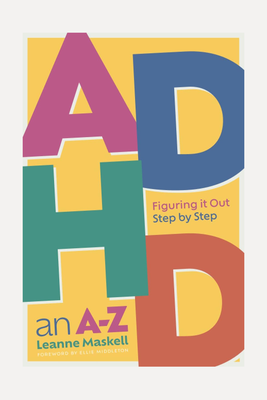ADHD An A-Z: Figuring It Out Step By Step from Leanne Maskell