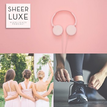 SheerLuxe Podcast: Episode 53