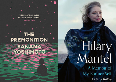*A Memoir Of My Former Self* by Hilary Mantel; *The Premonition* by Banana Yoshimoto