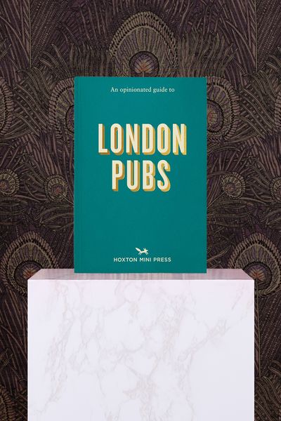 An Opinionated Guide To London Pubs from Hoxton Mini Press