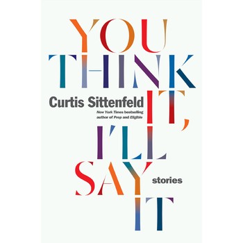 You Think It, I’ll Say It By Curtis Sittenfeld, £13.54