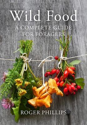 Wild Food: A Complete Guide For Foragers from Roger Phillips 