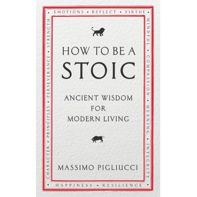 How To Be A Stoic from Massimo Pigliucci