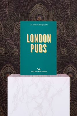 An Opinionated Guide To London Pubs from Hoxton Mini Press