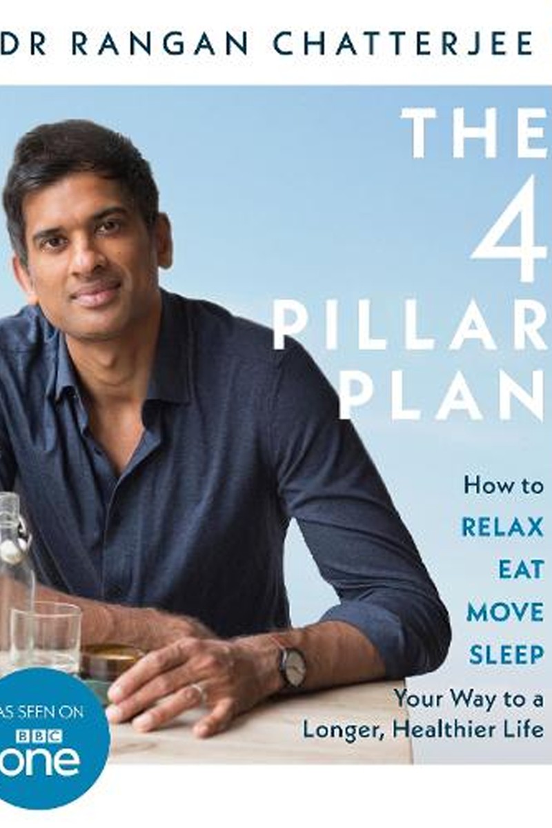 The 4 Pillar Plan: How to Relax, Eat, Move & Sleep Your Way to a Longer, Healthier Life from Dr Rangan Chatterjee