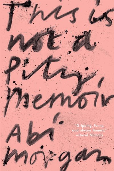 This is Not A Pity Memoir from Abi Morgan 