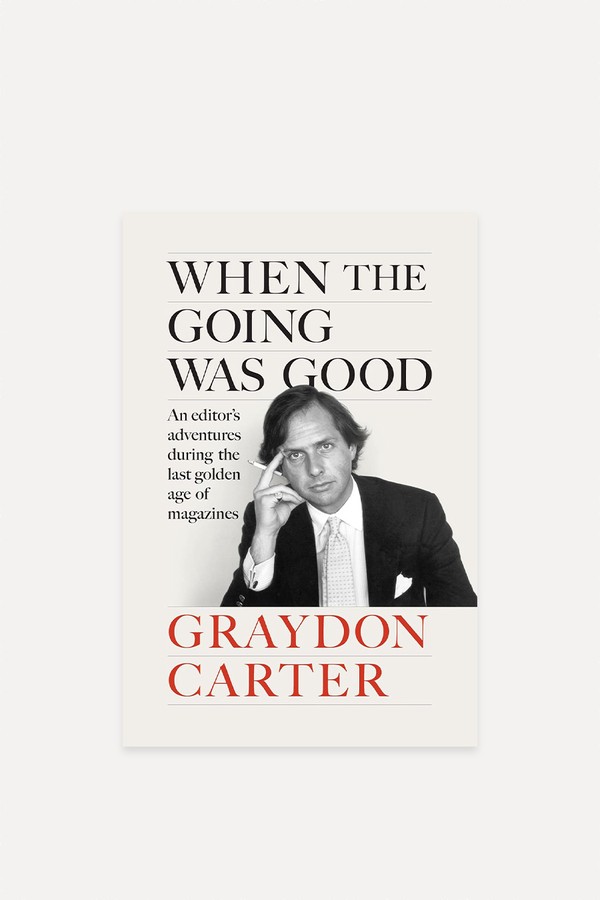 When The Going Was Good  from Graydon Carter