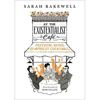 At The Existentialist Cafe from Sarah Bakewell