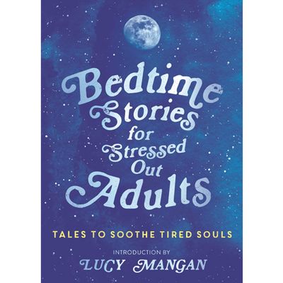Bedtime Stories For Stressed Out Adults from Lucy Mangan