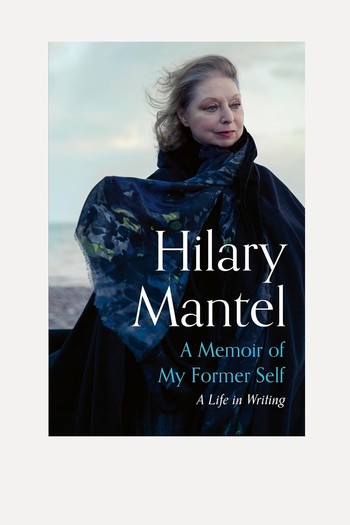 A Memoir of My Former Self: A Life in Writing from Hilary Mantel