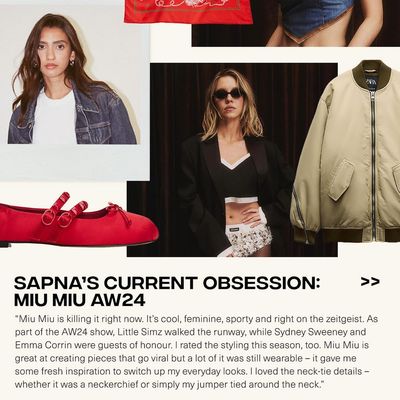 @sapna_rao shares some of her current obsessions – Miu Miu is killing it right now. It’s cool, f