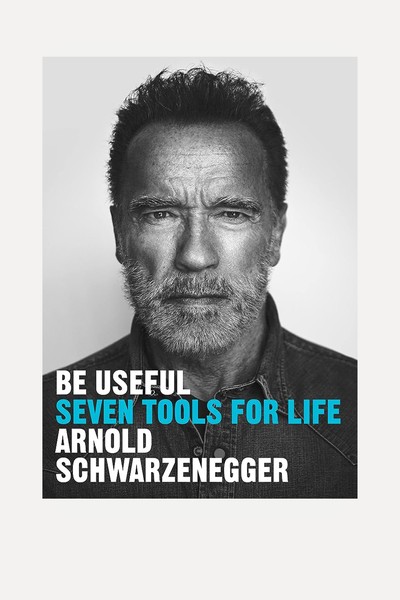 Be Useful: Seven Tools For Life from Arnold Schwarzenegger