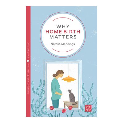 Why Home Birth Matters By Natalie Meddings