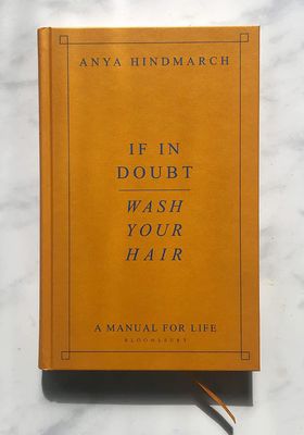 If In Doubt, Wash Your Hair: A Manual for Life from Anya Hindmarch