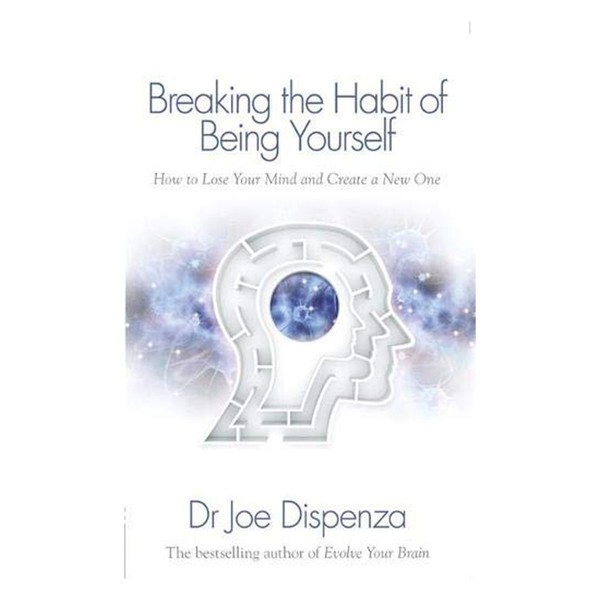  Breaking The Habit Of Being Yourself from Dr. Joe Dispenza