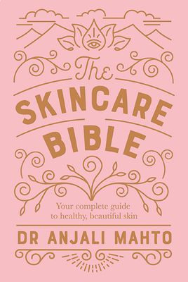 The Skincare Bible by Dr Anjali Mahto