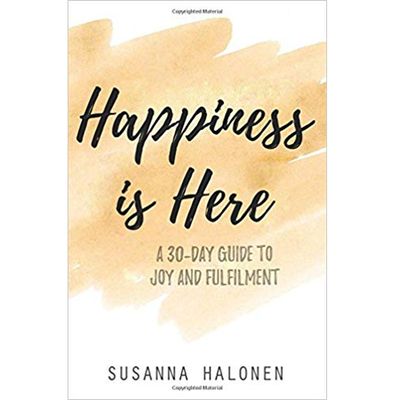 Happiness is Here: A 30-Day Guide to Joy and Fulfilment