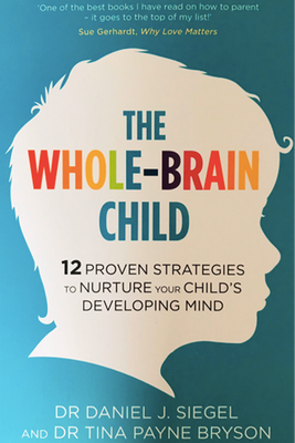 The Whole-Brain Child from Dr. Tina Payne Bryson & Dr. Daniel Siegel